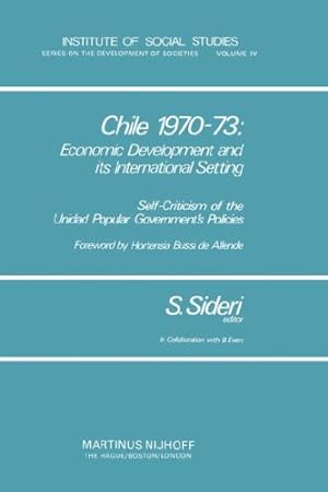 Seller image for Chile 1970â  73: Economic Development and Its International Setting: Self Criticism of the Unidad Popular Governmentâ  s Policies (Institute of Social Studies Series on Development of Societies (4)) [Hardcover ] for sale by booksXpress
