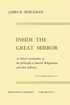 Seller image for Inside the Great Mirror: A Critical Examination of the Philosophy of Russell, Wittgenstein, and their Followers by Feibleman, J. K. [Paperback ] for sale by booksXpress