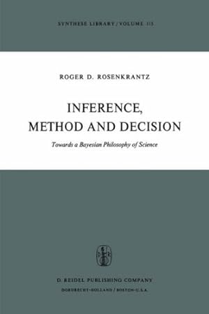 Seller image for Inference, Method and Decision: Towards a Bayesian Philosophy of Science (Synthese Library) by Rosenkrantz, R.D. [Hardcover ] for sale by booksXpress