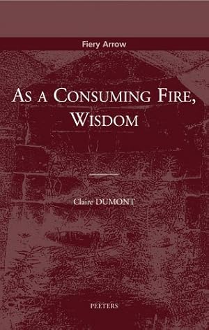 Immagine del venditore per As a Consuming Fire, Wisdom: Translated from the French by Adelard Faubert (Fiery Arrow) by Dumont, Claire [Paperback ] venduto da booksXpress