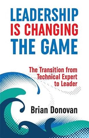 Image du vendeur pour Leadership Is Changing the Game: The transition from technical expert to leader mis en vente par GreatBookPrices