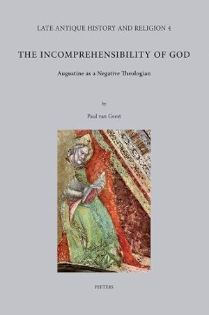 Immagine del venditore per The Incomprehensibility of God: Augustine as a Negative Theologian (Late Antique History and Religion) by Paul van Geest [Hardcover ] venduto da booksXpress