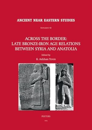 Immagine del venditore per Across the Border: Late Bronze-Iron Age Relations between Syria and Anatolia: Proceedings of a Symposium held at the Research Center of Anatolian . (Ancient Near Eastern Studies Supplement) [Hardcover ] venduto da booksXpress