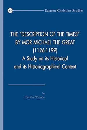 Bild des Verkufers fr The 'Description of the Times' by Mor Michael the Great (1126-1199): A Study on Its Historical and Its Historiographical Context (Eastern Christian Studies) [Soft Cover ] zum Verkauf von booksXpress