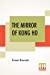 Immagine del venditore per The Mirror Of Kong Ho: A Lively And Amusing Collection Of Letters On Western Living Written By Kong Ho, A Chinese Gentleman. These Addressed To His . Many Of The Aids To Life In Our Society Give [Soft Cover ] venduto da booksXpress