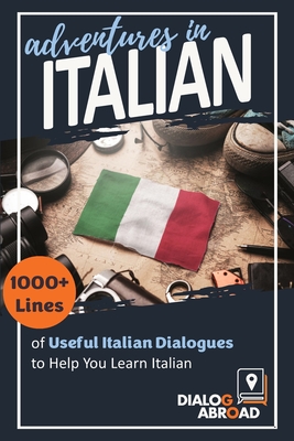 Imagen del vendedor de Adventures in Italian: 1000+ Lines of Useful Italian Dialogues to Help You Learn Italian (Paperback or Softback) a la venta por BargainBookStores