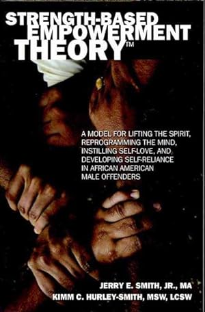 Image du vendeur pour Strength-Based Empowerment Theory : A Model for Lifting the Spirit, Reprogramming the Mind, Instilling Self-love, and Developing Self-reliance in African American Male Offenders mis en vente par GreatBookPrices