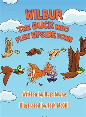 Bild des Verkufers fr Wilbur the Duck Who Flew Upside Down zum Verkauf von GreatBookPrices