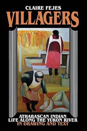 Bild des Verkufers fr Villagers : Athabaskan Indian Life Along the Yukon River in Drawings and Text zum Verkauf von GreatBookPrices