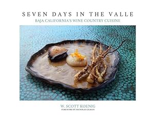 Image du vendeur pour Seven Days In The Valle: Baja California's Wine Country Cuisine mis en vente par GreatBookPrices