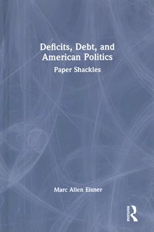 Seller image for Deficits, Debt, and American Politics : Paper Shackles for sale by GreatBookPrices
