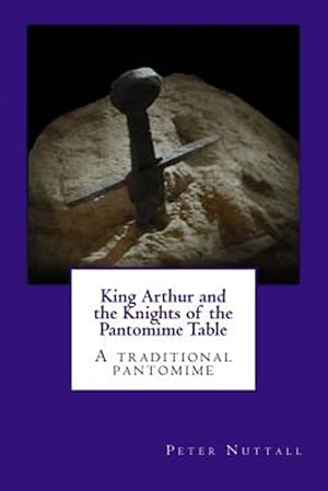 Seller image for King Arthur and the Knights of the Pantomime Table : A Traditional Pantomime for sale by GreatBookPrices