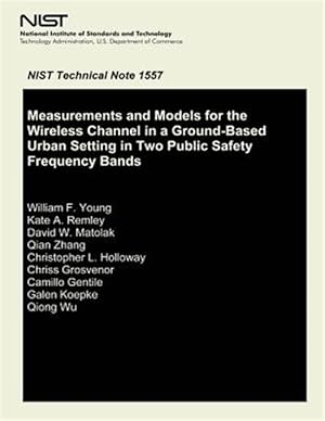 Imagen del vendedor de Measurements and Models for the Wireless Channel in a Ground- Based Urban Setting in Two Public Safety Frequency Bands a la venta por GreatBookPrices