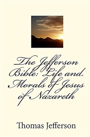 Seller image for Jefferson Bible : Life and Morals of Jesus of Nazareth for sale by GreatBookPrices