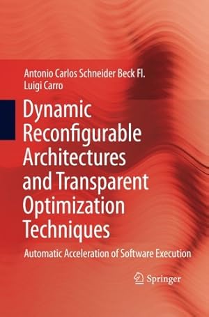 Imagen del vendedor de Dynamic Reconfigurable Architectures and Transparent Optimization Techniques: Automatic Acceleration of Software Execution by Beck Fl., Antonio Carlos Schneider Schneider [Paperback ] a la venta por booksXpress