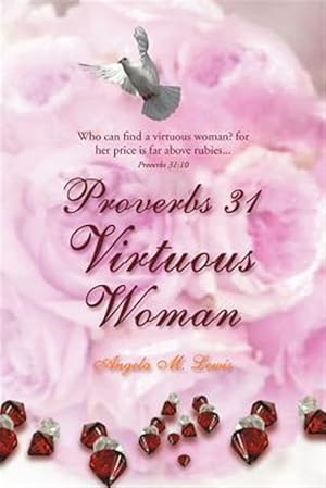 Image du vendeur pour Proverbs 31 Virtuous Woman : Who Can Find a Virtuous Woman? for Her Price Is Far Above Rubies mis en vente par GreatBookPrices