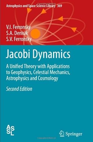 Seller image for Jacobi Dynamics: A Unified Theory with Applications to Geophysics, Celestial Mechanics, Astrophysics and Cosmology (Astrophysics and Space Science Library) by Ferronsky, V.I. [Paperback ] for sale by booksXpress