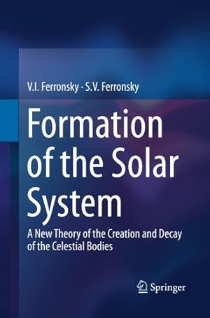 Seller image for Formation of the Solar System: A New Theory of the Creation and Decay of the Celestial Bodies by Ferronsky, V.I. I. [Paperback ] for sale by booksXpress