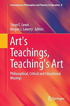 Seller image for Art's Teachings, Teaching's Art: Philosophical, Critical and Educational Musings (Contemporary Philosophies and Theories in Education) [Paperback ] for sale by booksXpress