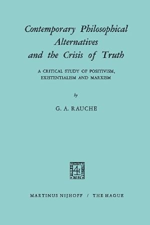 Immagine del venditore per Contemporary Philosophical Alternatives and the Crisis of Truth: "A Critical Study of Positivism, Existentialism and Marxism" by Rauche, G. A. [Paperback ] venduto da booksXpress