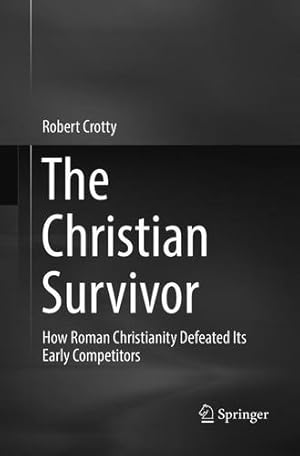 Imagen del vendedor de The Christian Survivor: How Roman Christianity Defeated Its Early Competitors by Crotty, Robert [Paperback ] a la venta por booksXpress