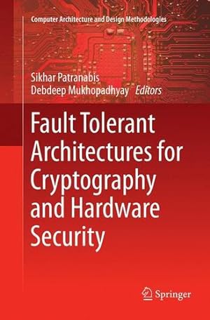 Seller image for Fault Tolerant Architectures for Cryptography and Hardware Security (Computer Architecture and Design Methodologies) [Paperback ] for sale by booksXpress
