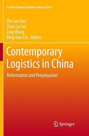 Imagen del vendedor de Contemporary Logistics in China: Reformation and Perpetuation (Current Chinese Economic Report Series) [Paperback ] a la venta por booksXpress