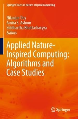 Seller image for Applied Nature-Inspired Computing: Algorithms and Case Studies (Springer Tracts in Nature-Inspired Computing) [Paperback ] for sale by booksXpress