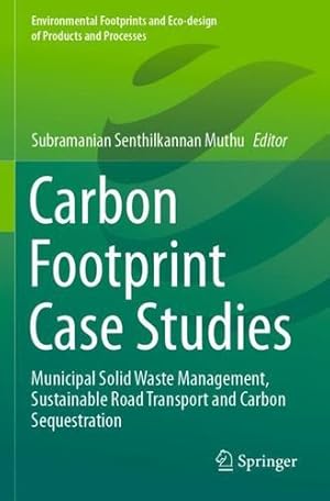 Image du vendeur pour Carbon Footprint Case Studies: Municipal Solid Waste Management, Sustainable Road Transport and Carbon Sequestration (Environmental Footprints and Eco-design of Products and Processes) [Paperback ] mis en vente par booksXpress