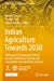 Seller image for Indian Agriculture Towards 2030: Pathways for Enhancing Farmersâ Income, Nutritional Security and Sustainable Food and Farm Systems (India Studies in Business and Economics) [Paperback ] for sale by booksXpress