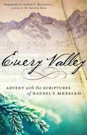 Imagen del vendedor de Every Valley : Advent With the Scriptures of Handel's Messiah a la venta por GreatBookPrices