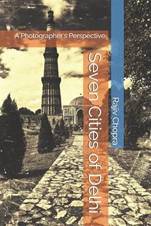 Seller image for Seven Cities of Delhi: A Photographer's Perspective for sale by GreatBookPrices