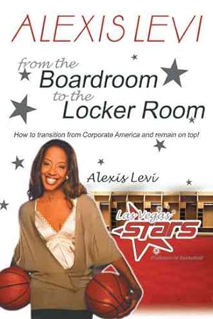 Imagen del vendedor de Alexis Levi Boardroom to the Locker Room : The First African American Woman to Own a Men's Professional Basketball Team a la venta por GreatBookPrices