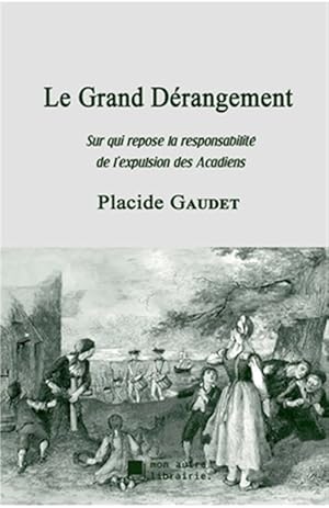 Seller image for Le Grand Drangement:Sur qui repose la responsabilit de l'expulsion des Acadiens -Language: french for sale by GreatBookPrices