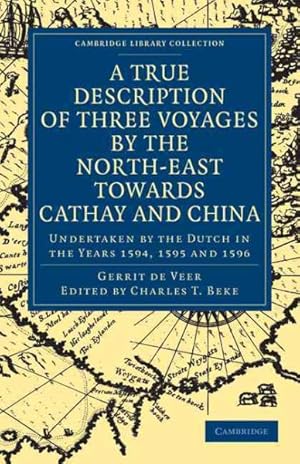 Seller image for True Description of Three Voyages by the North-East Towards Cathay and China : Undertaken by the Dutch in the Years 1594, 1595 and 1596 for sale by GreatBookPrices