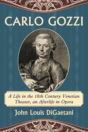 Image du vendeur pour Carlo Gozzi : A Life in the 18th Century Venetian Theater, an Afterlife in Opera mis en vente par GreatBookPrices