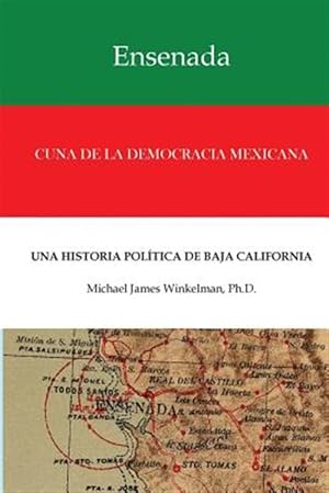 Imagen del vendedor de Ensenada Cuna de La Democracia Mexicana: Una Historia Politica de Baja California -Language: spanish a la venta por GreatBookPrices