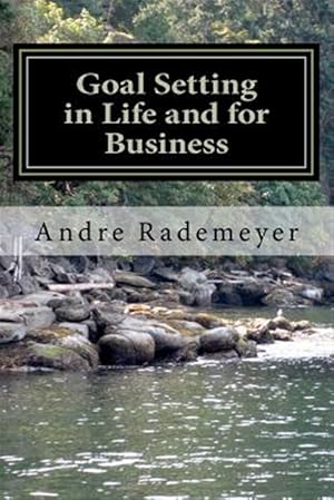 Seller image for Goal Setting in Life and for Business : A Guide on How to Improve the Quality of Your Life And/Or Your Business for sale by GreatBookPrices