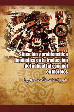 Seller image for Situacin y problemtica lingstica en la traduccin del nhuatl al espaol en Morelos -Language: Spanish for sale by GreatBookPrices