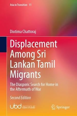 Bild des Verkufers fr Displacement Among Sri Lankan Tamil Migrants: The Diasporic Search for Home in the Aftermath of War (Asia in Transition, 11) by Chattoraj, Diotima [Hardcover ] zum Verkauf von booksXpress