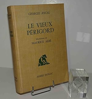 Le vieux Périgord, illustrations de Maurice Albe. Pierre Fanlac. Périgueux. 1982.