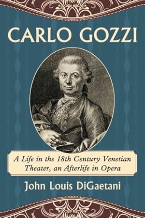 Bild des Verkufers fr Carlo Gozzi : A Life in the 18th Century Venetian Theater, an Afterlife in Opera zum Verkauf von GreatBookPrices