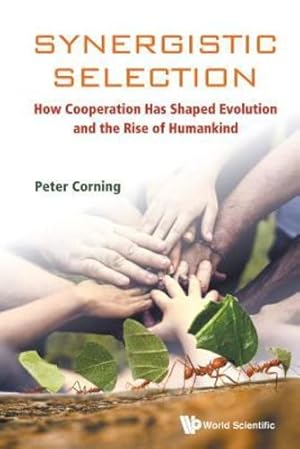 Bild des Verkufers fr Synergistic Selection: How Cooperation Has Shaped Evolution and the Rise of Humankind by Peter Corning [Paperback ] zum Verkauf von booksXpress
