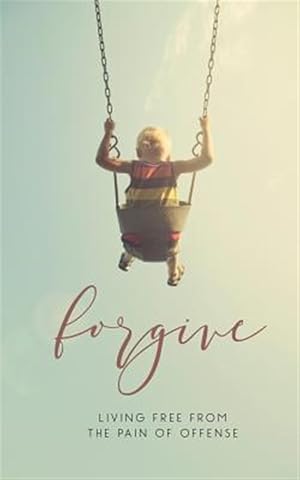 Image du vendeur pour Forgive: Living Free from the Pain of Offense mis en vente par GreatBookPrices