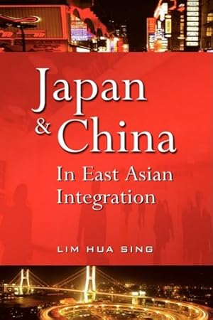 Imagen del vendedor de Japan and China in East Asian Integration by Sing, Lim Hua, Lim, Hua Sing [Paperback ] a la venta por booksXpress