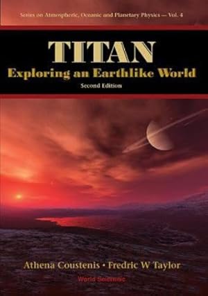Immagine del venditore per TITAN: EXPLORING AN EARTHLIKE WORLD (2ND EDITION) (Series on Atmospheric, Oceanic and Planetary Physics) by COUSTENIS, ATHENA, TAYLOR, FREDRIC WILLIAM [Hardcover ] venduto da booksXpress