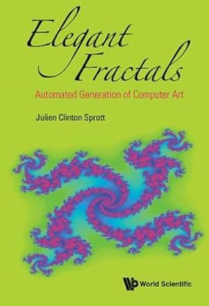 Image du vendeur pour Elegant Fractals: Automated Generation of Computer Art (Fractals and Dynamics in Mathematics, Science, and the Arts: Theory and Applications) by Sprott, Julien Clinton [Hardcover ] mis en vente par booksXpress