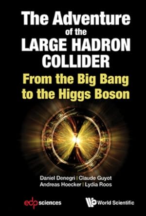 Seller image for The Adventures of the Large Hadron Collider: From the Big Bang to the Higgs Boson by Daniel Denegri, Claude Guyot, Andreas Hoecker, Lydia Roos, Foreword by: Carlo Rubbia, Nobel laureate in Physics 1984 [Hardcover ] for sale by booksXpress