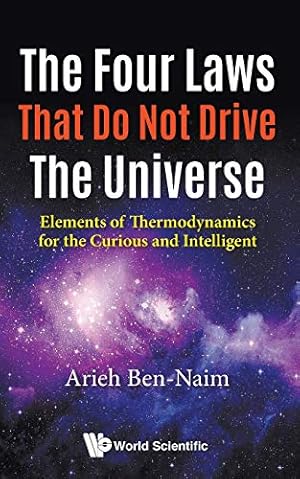 Seller image for The Four Laws That Do Not Drive the Universe: Elements of Thermodynamics for the Curious and Intelligent by Ben-Naim, Arieh [Paperback ] for sale by booksXpress