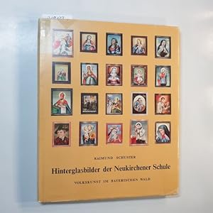 Seller image for Hinterglasbilder der Neukirchener Schule : Volkskunst im Bayer. Wald for sale by Gebrauchtbcherlogistik  H.J. Lauterbach